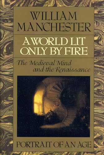A WORLD LIT BY FIRE : The Medievil Mind and the Reaissance - Portrait of an Age.