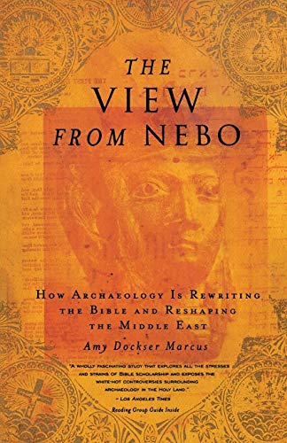 THE VIEW FROM NEBO How Archaeology is Rewriting the Bible and Reshaping the Middle East