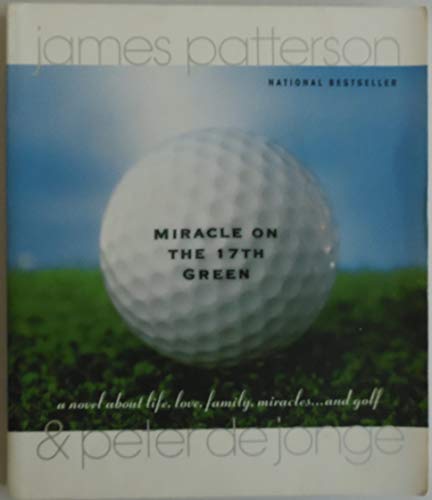 Miracle on the 17th Green: A Novel about Life, Love, Family, Miracles . and Golf