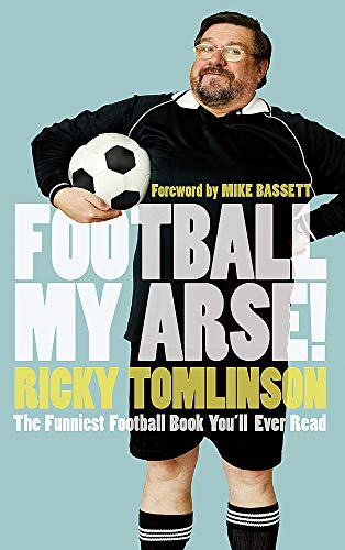 Football My Arse! (SCARCE HARDBACK FIRST EDITION SIGNED BY AUTHOR, RICKY TOMLINSON)