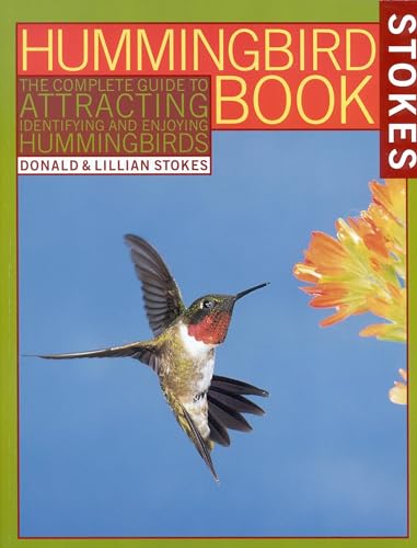 Stokes Hummingbird Book: The Complete Guide to Attracting , Identifying, and Enjoying Hummingbirds