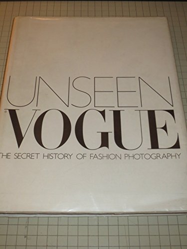 Unseen Vogue: The Secret History of Fashion Photography