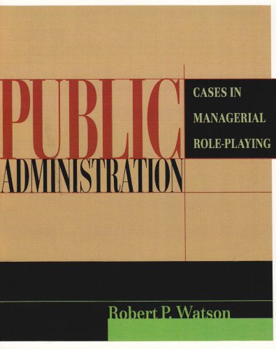 Public Administration: Cases in Managerial Role-Playing