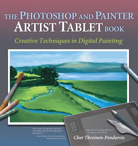 The Photoshop and Painter Artist Tablet Book: Creative Techniques in Digital Painting
The Photoshop and Painter Artist Tablet Book: Creative Techniques in Digital Painting