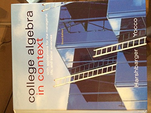 College Algebra in Context With Applications for the Managerial, Life, and Social Sciences
College Algebra in Context With Applications for the Managerial, Life, and Social Sciences