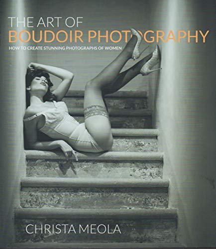 The Art of Boudoir Photography: How to Create Stunning Photographs of Women