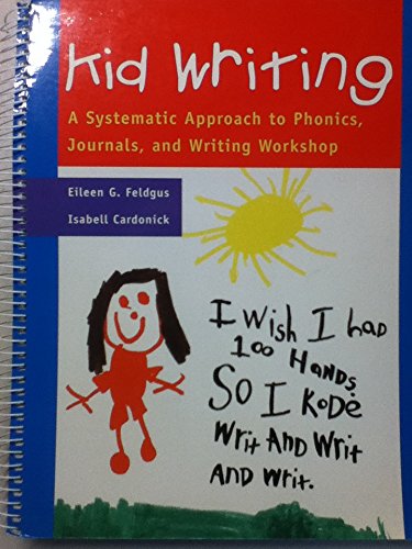 Kid Writing: A Systematic Approach to Phonics, Journals, and Writing Workshop