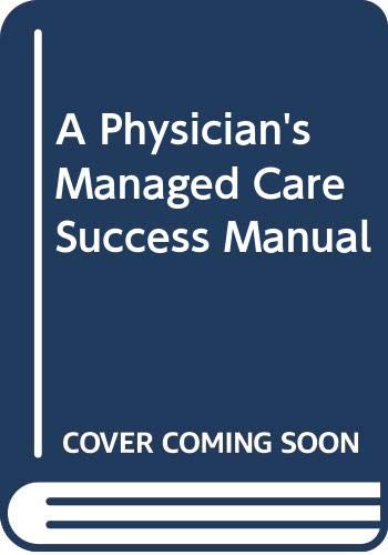 Physician's Managed Care Success Manual: Strategic Options, Alliances, and Contracting Issues