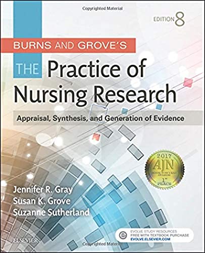 Burns and Grove's The Practice of Nursing Research: Appraisal, Synthesis, and Generation of Evidence
Burns and Grove's The Practice of Nursing Research: Appraisal, Synthesis, and Generation of Evidence