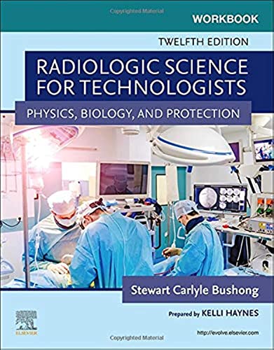 Workbook for Radiologic Science for Technologists: Physics, Biology, and Protection
Workbook for Radiologic Science for Technologists: Physics, Biology, and Protection