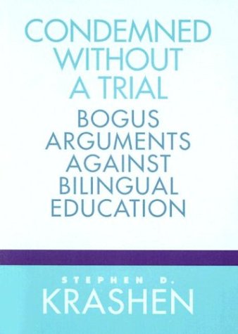 Condemned Without a Trial: Bogus Arguments Against Bilingual Education