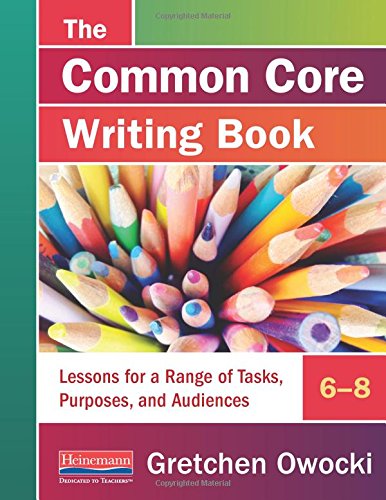 The Common Core Writing Book, 6-8: Lessons for a Range of Tasks, Purposes, and Audiences
The Common Core Writing Book, 6-8: Lessons for a Range of Tasks, Purposes, and Audiences
