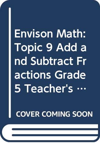 Envison Math: Topic 9 Add and Subtract Fractions, Grade 5, Teacher's Edition