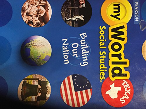 myWorld Social Studies: Building Our Nation. Texas Grade 5