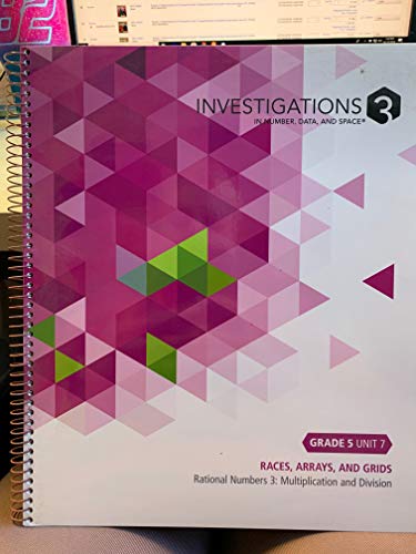 Investigations 3 in Number, Data and Space Grade 5 Unit 7 Races, Arrays and Grids Rational Numbers 3:Multiplication and Division
Investigations 3 in Number, Data and Space Grade 5 Unit 7 Races, Arrays and Grids Rational Numbers 3:Multiplication and Division