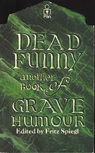 Dead Funny: A Second Book of Grave Humour
