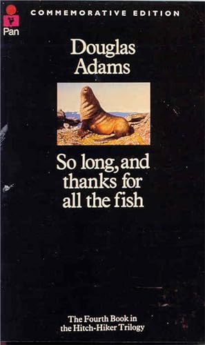 So Long and Thanks for All the Fish. The Fourth book in the Hitch Hikers' Trilogy