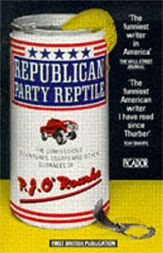 Republican Party Reptile. - the Confessions , Adventures, Essays and Other Outrages of P. J. O'Ro...