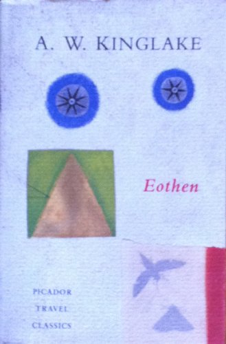 Eothen. Traces of Travel Brought Home from the east. [Picador Travel Classics IX]