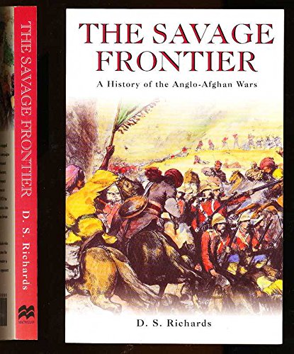 THE SAVAGE FRONTIER; A HISTORY OF THE ANGLO-AFGHAN WARS