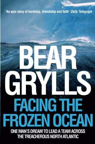 Facing the Frozen Ocean. One Man's Dream to Lead a Team Across the Treacherous North Atlantic