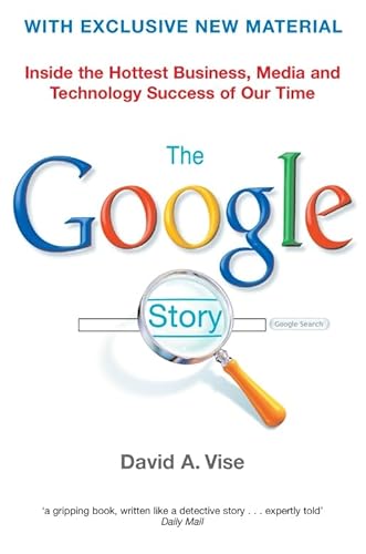 THE GOOGLE STORY - INSIDE THE HOTTEST BUSINESS, MEDIA AND TECHNOLOGY SUCCESS OF OUR TIME