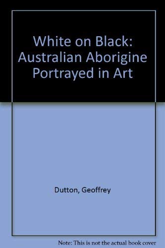 White on Black. The Australian Aborigina Portrayed in Art.