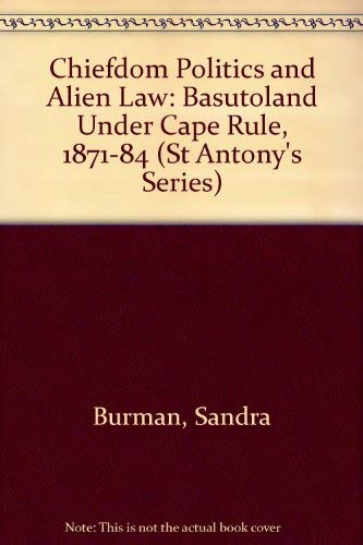 Chiefdom Politics and Alien Law; Basutoland under Cape Rule, 1871 - 1884