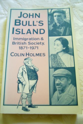 John Bull's Island: Immigration and British Society 1871-1971