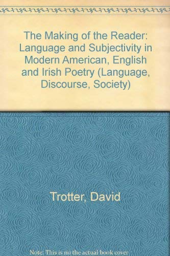 THE MAKING OF THE READER, Language and Subjectivity in Modern American, English and Irish Poetry