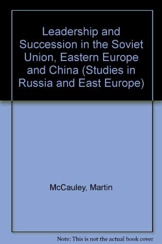 Leadership and Succession in the Soviet Union, Eastern Europe and China.