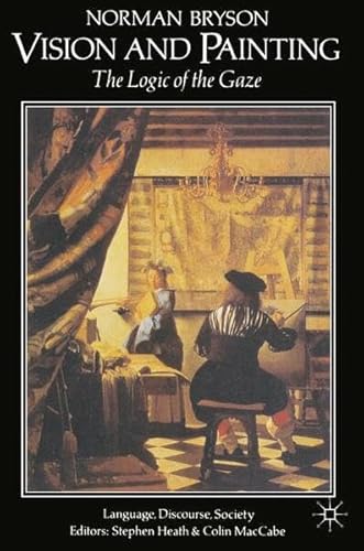Vision and Painting: The Logic of the Gaze (Language, Discourse, Society)