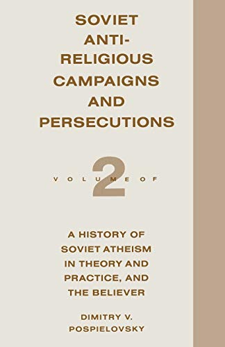 Soviet Antireligious Campaigns and Persecutions: Volume 2 of a History of Soviet Atheism in Theory and Practice and the Believer
Soviet Antireligious Campaigns and Persecutions: Volume 2 of a History of Soviet Atheism in Theory and Practice and the Believer