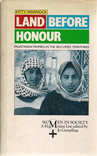 Land Before Honour : Palestinian Women in the Occupied Territories