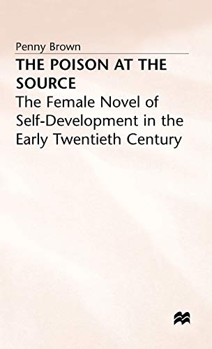 

Poison at the Source : Female Novel of Self-Development in the Early Twentieth Century [signed] [first edition]