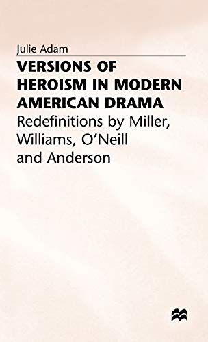 Version of Heroism in Modern American Drama: Redefinitions by Miller, Williams, O'Neill and Anderson