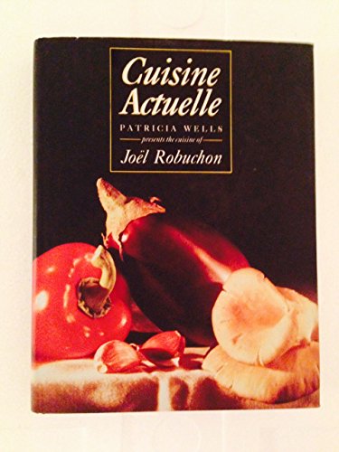ISBN 9780333575949 product image for Cuisine Actuelle: Patricia Wells Presents the Cuisine of Joel Robuchon | upcitemdb.com