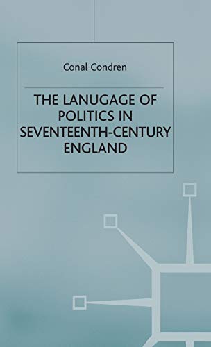 The Language of Politics in Seventeenth-Century England (Studies in Modern History)
The Language of Politics in Seventeenth-Century England (Studies in Modern History)