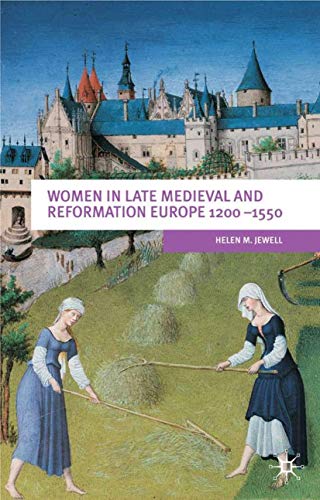 WOMEN IN LATE MEDIEVAL AND REFORMATION EUROPE, 1200-1550.