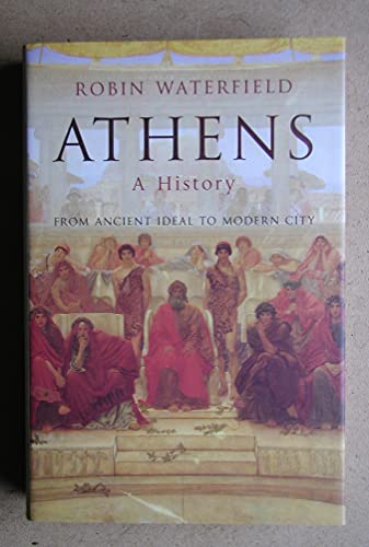 Athens A History From Ancient Ideal to Modern City