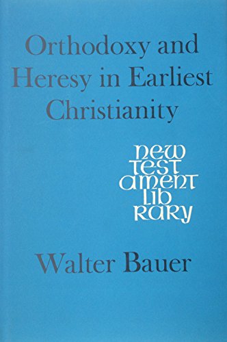 Orthodoxy and Heresy in Earliest Christianity (New Testament Library)