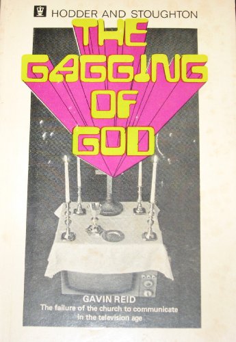 The Gagging of God : The Failure of the Church to Communicate in the Television Age