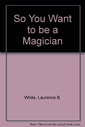 So You Want to Be a Magician?