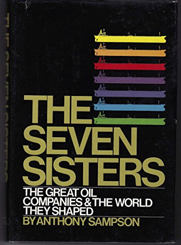 The seven sisters: The great oil companies and the world they mad e