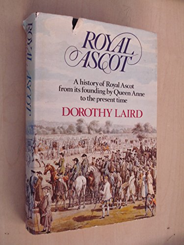 Royal Ascot : a history of Royal Ascot from its founding by Queen Anne to the present time