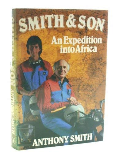 Smith & Son: An Expedition Into Africa (SCARCE HARDBACK FIRST EDITION, FIRST PRINTING SIGNED BY T...