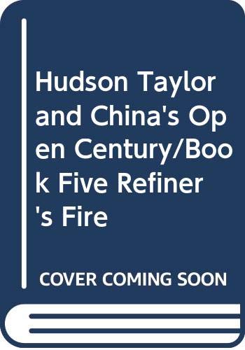 Hudson Taylor and China's Open Century/Book Five Refiner's Fire