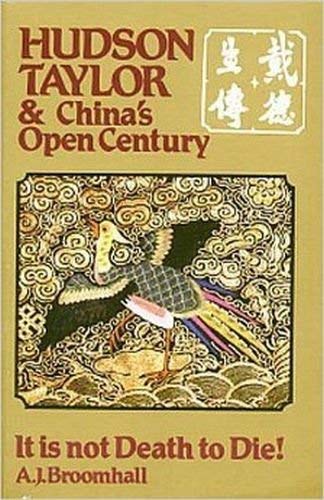 Hudson Taylor and China's Open Century : It Is Not Death to Die