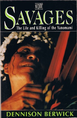 Savages. The Life and Killing of the Yanomami.