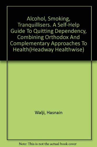 Alcohol Smoking Tranquillisers: a self-help to quitting dependency, combing orthodox and compleme...